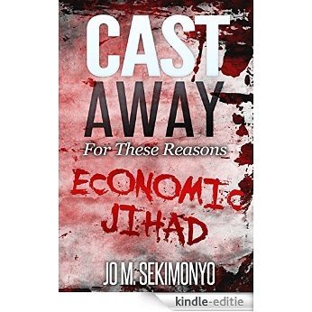 Cast Away: For These Reasons: Economic Jihad (English Edition) [Kindle-editie]