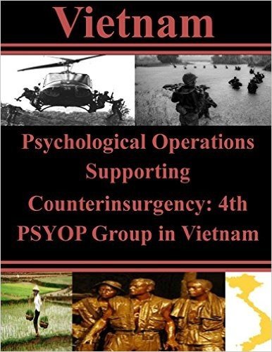 Psychological Operations Supporting Counterinsurgency: 4th Psyop Group in Vietnam