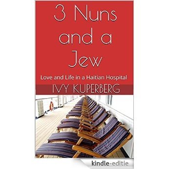 3 Nuns and a Jew: Love and Life in a Haitian Hospital (English Edition) [Kindle-editie]