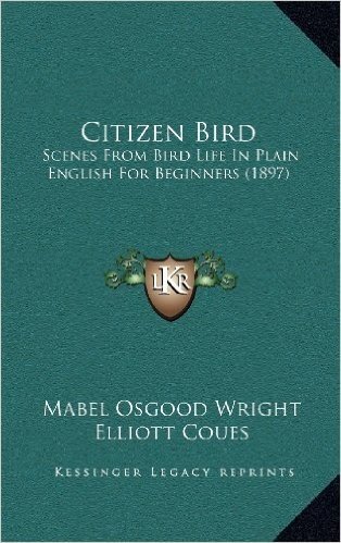 Citizen Bird: Scenes from Bird Life in Plain English for Beginners (1897)