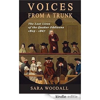 Voices From a Trunk: The Lost Lives of the Quaker Eddisons 1805 - 1867 (English Edition) [Kindle-editie] beoordelingen