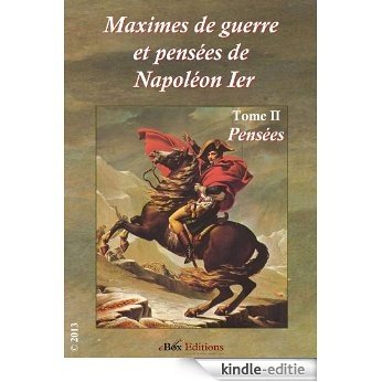 Maximes de guerre et pensées de Napoléon Ier.  (Tome II) : Pensées de Napoléon (French Edition) [Kindle-editie]