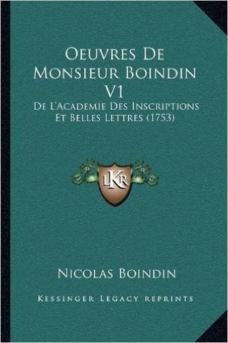 Oeuvres de Monsieur Boindin V1: de L'Academie Des Inscriptions Et Belles Lettres (1753)