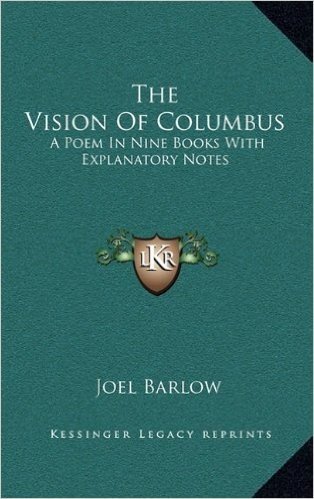 The Vision of Columbus: A Poem in Nine Books with Explanatory Notes