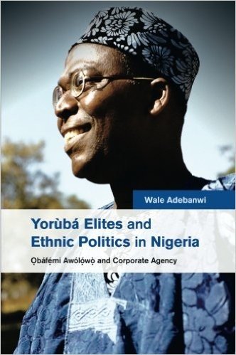 Yoruba Elites and Ethnic Politics in Nigeria: Bafemi Awolowo and Corporate Agency