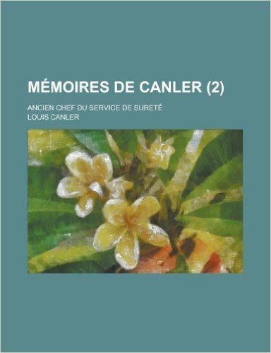 Memoires de Canler; Ancien Chef Du Service de Surete (2)