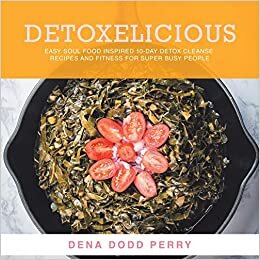 indir Detoxelicious: Easy Soul Food Inspired 10-Day Detox Cleanse Recipes and Fitness for Super Busy People.