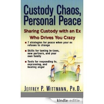 Custody Chaos, Personal Peace: Sharing Custody with an Ex Who Drives You Crazy [Kindle-editie]