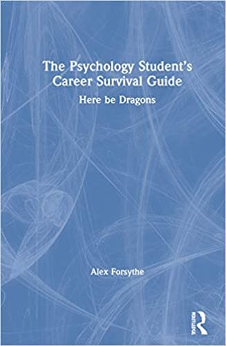The Psychology Student s Career Survival Guide: Here Be Dragons
