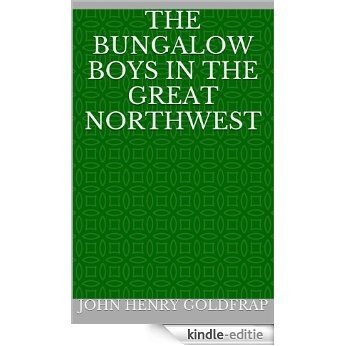 The Bungalow Boys in the Great Northwest (English Edition) [Kindle-editie]