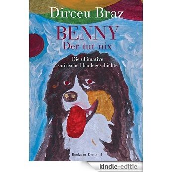 Benny: Der tut nix - Die ultimative satirische Hundegeschichte [Kindle-editie] beoordelingen