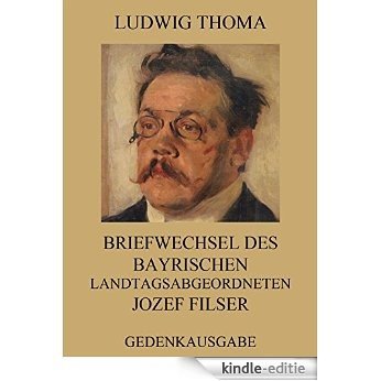 Briefwechsel des bayrischen Landtagsabgeordneten Jozef Filser: Vollständige Ausgabe (German Edition) [Kindle-editie]
