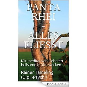 Panta rhei - Alles fließt: Mit meditativen Gebeten heilsame Kräfte wecken (German Edition) [Kindle-editie]