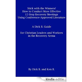 Stick with the Winners! , How to Conduct More Effective 12 Step Recovery Meetings Using Conference Approved Literature (English Edition) [Kindle-editie]