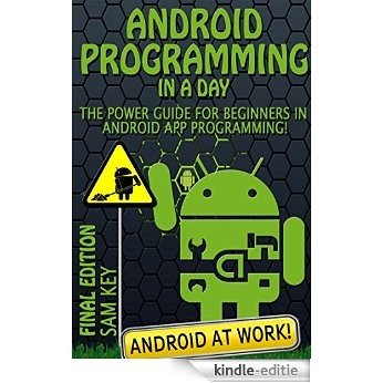 Android: Programming in a Day! The Power Guide for Beginners In Android App Programming (Android, Android Programming, App Development, Android App Development, ... Rails, Ruby Programming) (English Edition) [Kindle-editie]