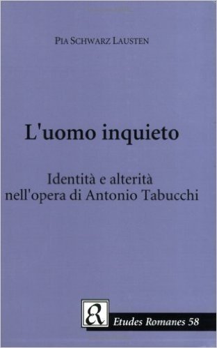 L'Uomo Inquieto: Identita E Alterita Nell'opera Di Antonio Tabucchi