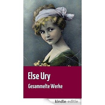 Else Ury: Gesammelte Werke ("Studierte Mädel von heute" | "Baumeisters Rangen" | "Was das Sonntagskind erlauscht" | "Schulmädelgeschichten" | u.v.m.) (German Edition) [Kindle-editie]