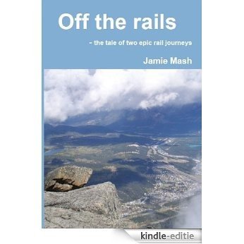 Off the rails - the tale of two epic rail journeys (English Edition) [Kindle-editie]
