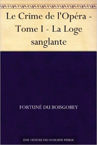 Le Crime de l'Opéra - Tome I - La Loge sanglante (French Edition)