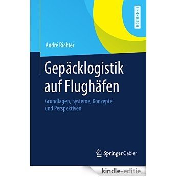 Gepäcklogistik auf Flughäfen: Grundlagen, Systeme, Konzepte und Perspektiven [Kindle-editie]
