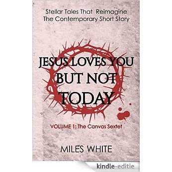 Jesus Loves You But Not Today (The Canvas Sextet Book 1) (English Edition) [Kindle-editie]