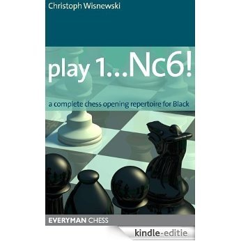 Play 1...Nc6!: A complete chess opening repertoire for Black (English Edition) [Kindle-editie]