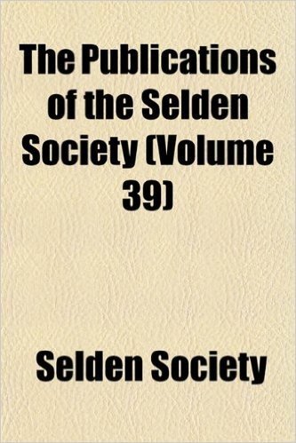 The Publications of the Selden Society (Volume 39)
