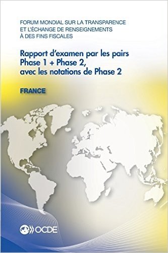 Forum Mondial Sur La Transparence Et L'Echange de Renseignements a Des Fins Fiscales Rapport D'Examen Par Les Pairs: France 2013: Phase 1 + Phase 2, a