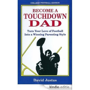 Become A Touchdown Dad: Turn your Love of Football into a Winning Parenting Style: Football Fan's Guide to Parenting Advice, including Parenting Teens (English Edition) [Kindle-editie] beoordelingen