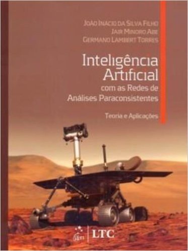 Inteligência Artificial com as Redes de Análises Paraconsistentes. Teoria e Aplicações