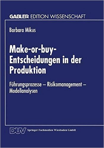 Make-Or-Buy-Entscheidungen in Der Produktion: Fuhrungsprozesse Risikomanagement Modellanalysen baixar