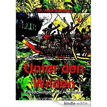 Unter den Wilden: Entdeckungen und Abenteuer (Illustrations) (German Edition) [Kindle-editie]