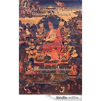 The Universal Vehicle Discourse Literature (Mahāyānasūtrālaṁkāra): by Maitreyanātha/Āryāsaṅga, together with its Commentary (Bhāṣya) by Vasubandhu (Treasury of Buddhist Sciences) (English Edition) [Kindle-editie]