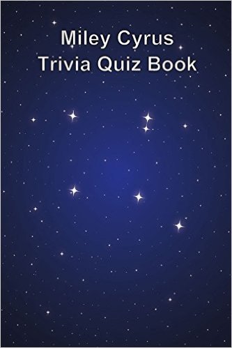 Miley Cyrus Trivia Quiz Book