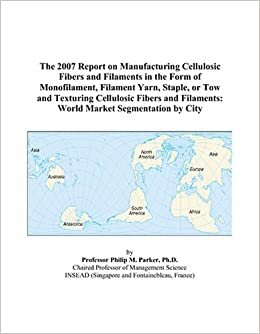 indir The 2007 Report on Manufacturing Cellulosic Fibers and Filaments in the Form of Monofilament, Filament Yarn, Staple, or Tow and Texturing Cellulosic ... Filaments: World Market Segmentation by City