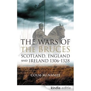 The Wars of the Bruces: Scotland, England and Ireland 1306 - 1328 [Kindle-editie]