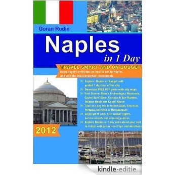 Naples in 1 Day, 2012, Travel Smart and on Budget, visit the most important monuments in as little as 1 day and get directions to Capri, Vesuvius, Pompeii, ... Guides - Travel Guidebook) (English Edition) [Kindle-editie]