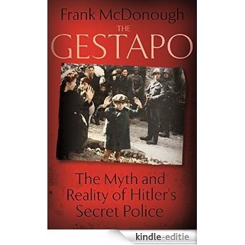 The Gestapo: The Myth and Reality of Hitler's Secret Police (English Edition) [Kindle-editie]