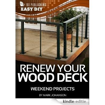 Renew Your Wood Deck: Weekend Projects (eHow Easy DIY Kindle Book Series) (English Edition) [Kindle-editie]