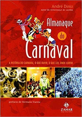 Almanaque Do Carnaval. A História Do Carnaval, O Que Ouvir, O Que Ler, Onde Curtir