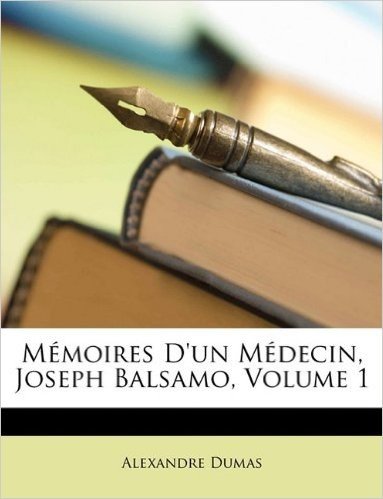 Memoires D'Un Medecin, Joseph Balsamo, Volume 1