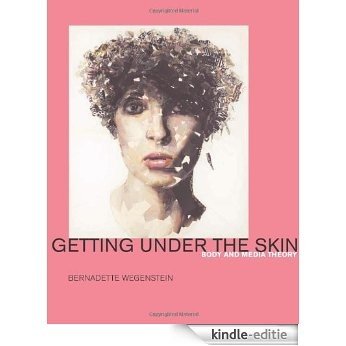 Getting Under the Skin: Body and Media Theory (English Edition) [Kindle-editie]