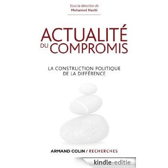 Actualité du compromis : La construction politique de la différence (Armand Colin / Recherches) (French Edition) [Kindle-editie]