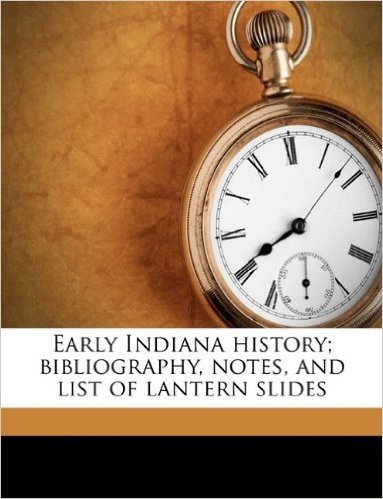 Early Indiana History; Bibliography, Notes, and List of Lantern Slides