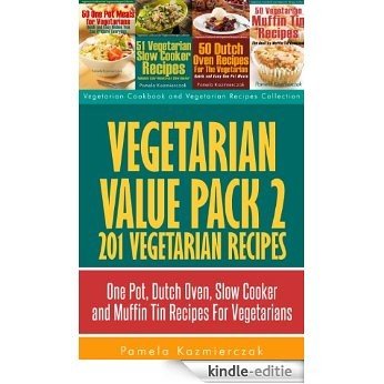 Vegetarian Value Pack 2 - 201 Vegetarian Recipes - One Pot, Dutch Oven, Slow Cooker and Muffin Tin Recipes For Vegetarians (Vegetarian Cookbook and Vegetarian Recipes Collection 22) (English Edition) [Kindle-editie]