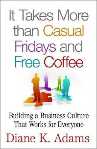 It Takes More Than Casual Fridays and Free Coffee: Building a Corporate Culture That Works