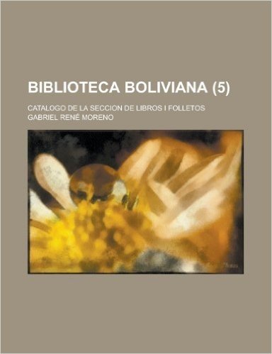 Biblioteca Boliviana; Catalogo de La Seccion de Libros I Folletos (5)