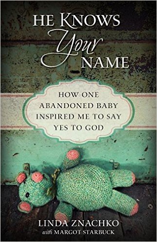 He Knows Your Name: How One Abandoned Baby Inspired Me to Say Yes to God