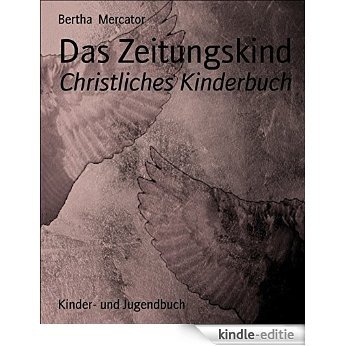 Das Zeitungskind: Christliches Kinderbuch (German Edition) [Kindle-editie]