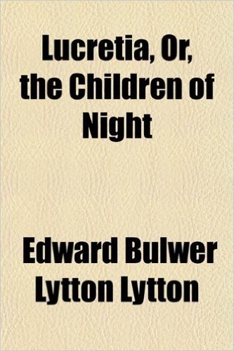 Lucretia, Or, the Children of Night (Volume 1)